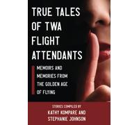 TRUE TALES OF TWA FLIGHT ATTENDANTS: Memoirs and Memories From the Golden Age of Flying