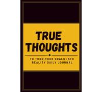 True Thoughts: A Guided Daily Journal for Intentions, Mood Check-Ins, Self-Awareness, Reflection, Wins, and Next Steps