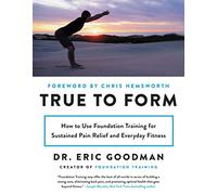 True to Form: How to Use Foundation Training for Sustained Pain Relief and Everyday Fitness