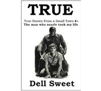 True: True stories from a small town 4: The man who nearly took my life
