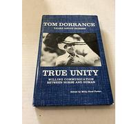True Unity: Willing Communication Between Horse and Human by Tom Dorrance (1987-08-01)
