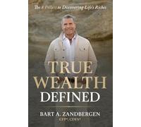 True Wealth Defined: The 8 Pillars to Discovering Life’s Riches