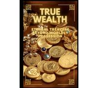 True Wealth: Eternal Treasure Beyond Worldly Possession