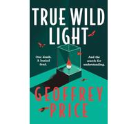 True Wild Light: One death. A buried feud. And the search for understanding.