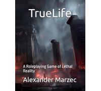 TrueLife: A Roleplaying Game of Lethal Reality