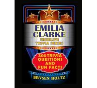 Truelife Trivia Emilia Clarke: 300 Trivia Questions and Fun Facts