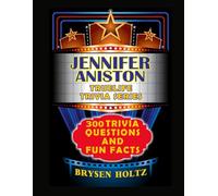 Truelife Trivia Jennifer Aniston: 300 Trivia Questions and Fun Facts