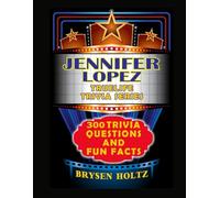 Truelife Trivia Jennifer Lopez: 300 Trivia Questions and Fun Facts