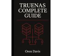 TrueNAS Complete Guide: Master OpenZFS pools, datasets, ACLs, snapshots, and replication to create secure, scalable storage with TrueNAS