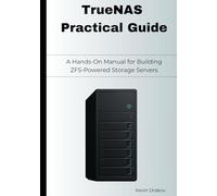 TrueNAS Practical Guide: A Hands-On Manual for Building ZFS-Powered Storage Servers