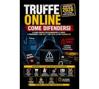 TRUFFE ON LINE 2026 COME DIFENDERSI: Guida pratica per riconoscere le frodi digitali più diffuse, proteggere i tuoi dati e difenderti da phishing, ... false offerte e nuove truffe del web