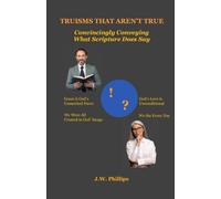 Truisms that Aren't True: Convincingly Conveying What Scripture Does Say