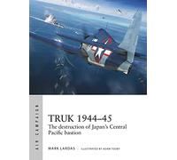 Mark Lardas Truk 1944-45 (Tascabile) Air Campaign