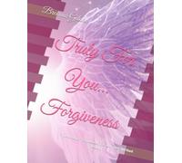 Truly For You... Forgiveness: A Journal for Forgiveness, Freedom and Spiritual Healing