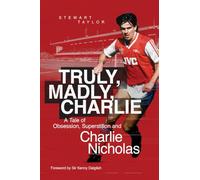 Truly, Madly, Charlie: A Tale of Obsession, Superstition and Charlie Nicholas