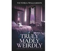 Truly, Madly, Weirdly: Four Strange Tales of Love Turned Sour