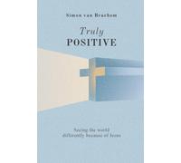 Truly Positive: Seeing the world differently through Jesus