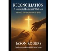 Truly Recovering Universal Christian Soldiers: Reconciliation: A Journey to Healing and Wholeness