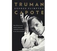 Truman Capote. Dove diversi amici, nemici, conoscenti e detrattori ricordano la sua vita turbolenta