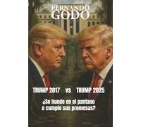 Trump 2017 vs Trump 2025 ¿Se hunde en el pantano o cumple sus promesas?