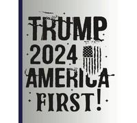 Trump 2024 America First: 100 Page Wide Ruled Patriotic Notebook