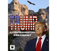 Trump: A Consequential President.: 45 Donald J. Trump 47