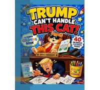 Trump Can't Handle This Cat: A Funny Coloring Book Featuring 40 Hilarious Scenes