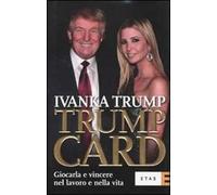 Trump card. Giocarla e vincere nel lavoro e nella vita
