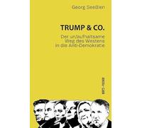Trump & Co.: Der un/aufhaltsame Weg des Westens in die Anti-Demokratie: 10