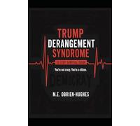 TRUMP DERANGEMENT SYNDROME: A TDS SURVIVAL GUIDE