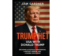 Trump’het: USA with Donald Trump: Decoding a Political Phenomenon, a Nation’s Mirror, and a Global Shockwave