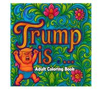 Trump is... Adult Coloring Book: For those who just can't find the words