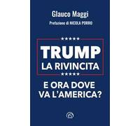 Trump. La rivincita. E ora dove va l’America?