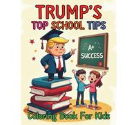 Trump’s Top School Tips Coloring Book For Kids: Smart Habits and Silly Moments to Help Children Shine at School with 100 Pages