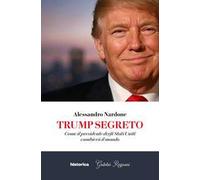 Trump segreto. Come il presidente degli Stati Uniti cambierà il mondo