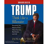 Trump:Think Like a Billionaire: Everything You Need to Know About Success, Real Estate, and Life