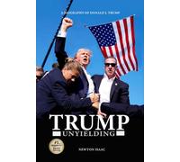 TRUMP UNYIELDING: A BIOGRAPHY OF DONALD J. TRUMP