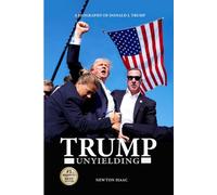 TRUMP UNYIELDING: A BIOGRAPHY OF DONALD J. TRUMP