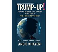 TRUMP- UP! : How To Reboot Civilization With TRUTH: The MEGA movement.