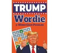 Trump Wordie 5-Word Grid Puzzles: 70 Patriotic Trump-Themed Classic 6-Row Grid-Style Puzzles | Large Print 6x9 | Answers Included | Great Gift For Any Occasion!