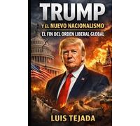 Trump y el Nuevo Nacionalismo: El Fin del Orden Liberal Global