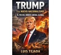 Trump y el Nuevo Nacionalismo: El Fin del Orden Liberal Global