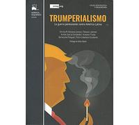 TRUMPERIALISMO: LA GUERRA PERMANENTE CONTRA AMERICA LATINA
