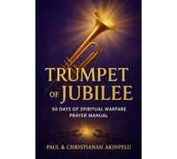 Trumpet of Jubilee: 50 Days Spiritual Warfare Prayer Manual