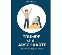 Trumpf statt Arschkarte: Veränderung beginnt im Kopf