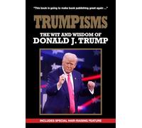 Trumpism: The Wit and Wisdom of Donald Trump