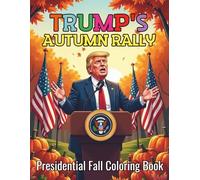 Trump's Autumn Rally Presidential Fall Coloring Book For Teens and Adults: 86 Bold and Humorous Color Pages Through Politics Pumpkins and Patriotism