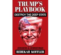 Trump's Playbook: Destroy the Deep State: Dossiers & Debriefings