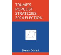 Trump's Populist Strategies: 2024 Election: Ugly but Effective Communication Strategies in the Age of Trump