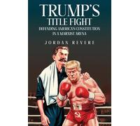 Trump's Title Fight: Defending America's Constitution in a Marxist Arena